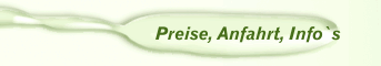 Preise, Anfahrt, Info`s