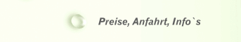 Preise, Anfahrt, Info`s